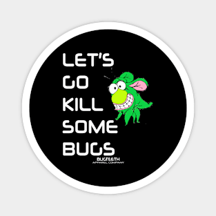 Let's Go Kill Some Bugs Bugteeth Apparel Magnet